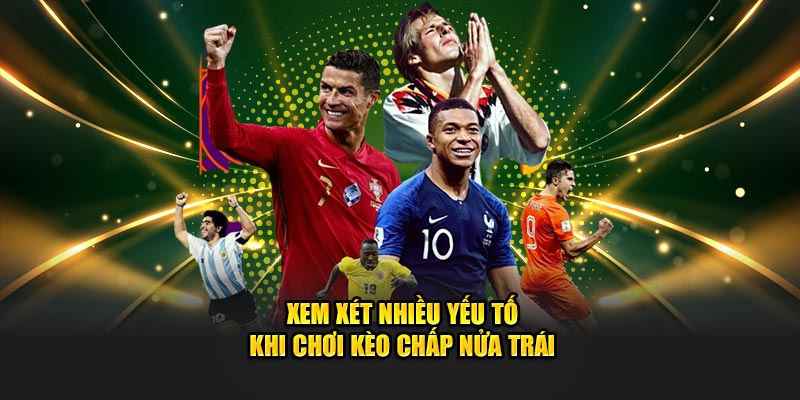 Xem xét nhiều yếu tố Kèo chấp nửa trái là như thế nào